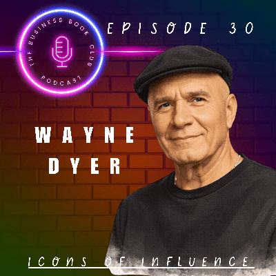 Wayne Dyer: Awakening the Power Within  - Icons of Influence Podcast - A business book club Series