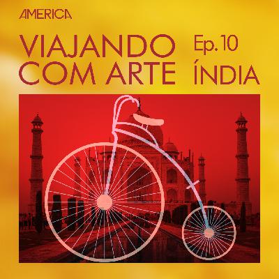 Viajando com Arte #10 – Índia Viajando com Arte #10 – Índia