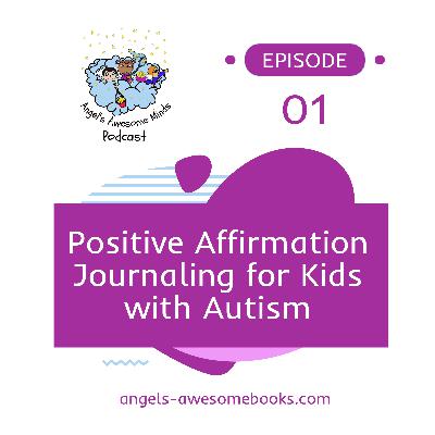 EPS 1: Positive Affirmation Journaling for Kids with Autism