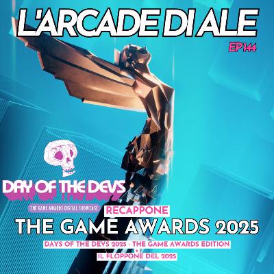 Ep 144 - Recappone The Game Awards 2025, My Cup of Day of the Devs TGA 2025, il floppone del 2025