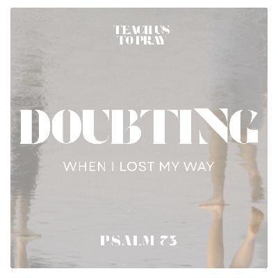 Doubting: When I Lost My Way - Teach Us To Pray: A Psalm for Every Season