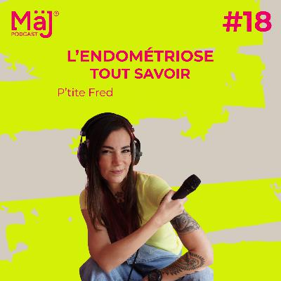 #18 - Tout savoir sur l'endométriose - P'tite Fred #18 - Tout savoir sur l'endométriose - P'tite Fred
