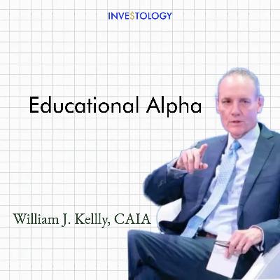 Ex-CAIA CEO Bill Kellly on Democratization, Due Diligence & that Larry Fink Letter | William J. Kelly, CAIA- Educational Alpha