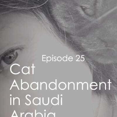 The Anthrozoology Podcast - Abandoned Cats in Saudi Arabia #25