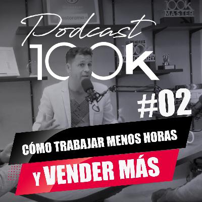 PODCAST 100k #2 - Cómo trabajar menos horas y vender más, con Carlos Delgado PODCAST 100k #2 - Cómo trabajar menos horas y vender más, con Carlos Delgado