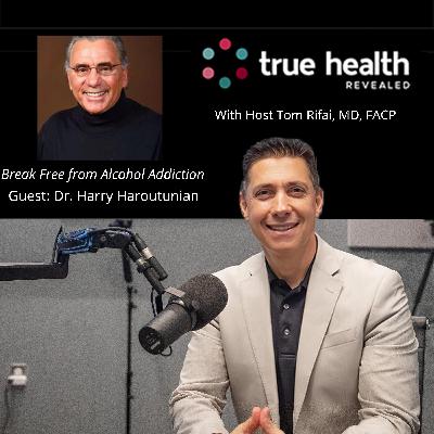 Break Free from Alcohol Addiction with Dr. Harry Haroutunian