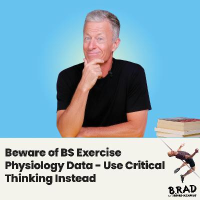 Beware of BS Exercise Physiology Data - Use Critical Thinking Instead