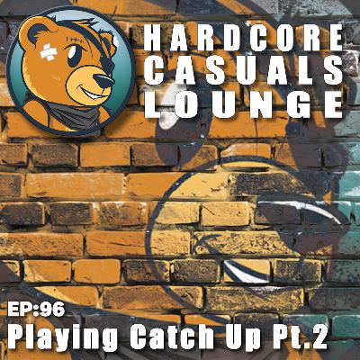 HCC Lounge EP96: Playing Catch Up Pt.2