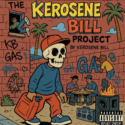 Episode 45: The Kerosene Bill Project (S2:E45) | IG: @KeroseneBillpodcast Episode 45: The Kerosene Bill Project (S2:E45) | IG: @KeroseneBillpodcast