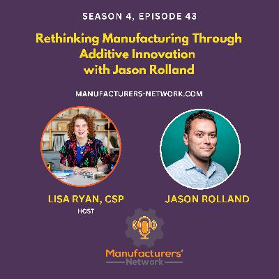 Rethinking Manufacturing Through Additive Innovation with Jason Rolland