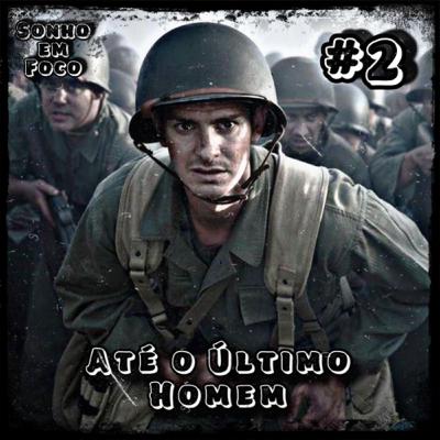 #02 - VOCÊ PODE FAZER A DIFERENÇA - Até o Último Homem