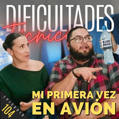 E104: Mi Primera Vez En Avión