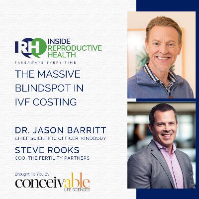 272 The Massive Blindspot in IVF Costing. Dr. Jason Barritt. Steve Rooks.