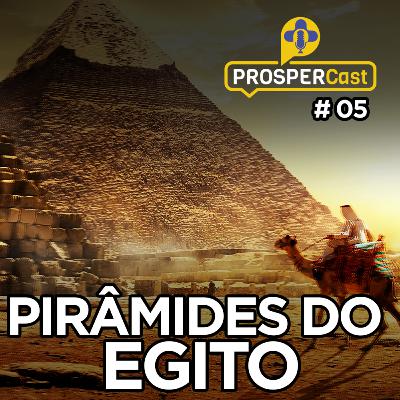 PROSPERCast #05 - Pirâmides do Egito e Financeiras