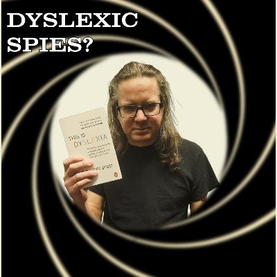 Do Dyslexics Make the Best Spies? Do Dyslexics Make the Best Spies?