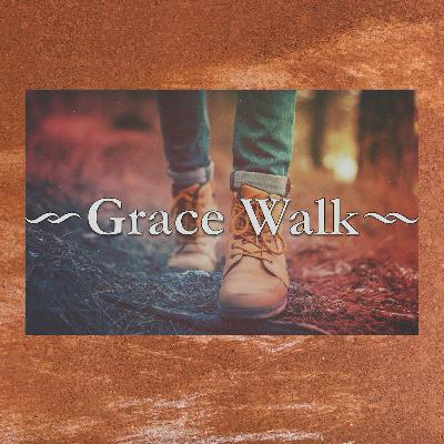 Grace Walk Series Week 7