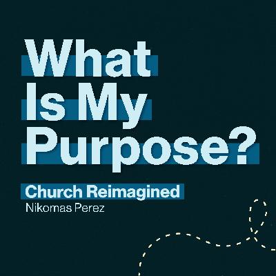 What is My Purpose? | Nikomas Perez