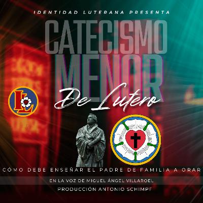 Catecismo Menor de Lutero: ¿Cómo el jefe de familia debe enseñar a orar?