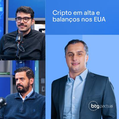 #204: Alta performance dos criptoativos e temporada de resultados nos EUA