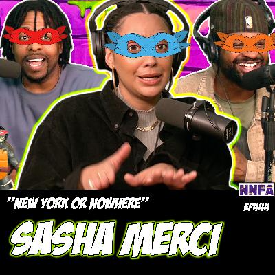 SASHA MERCI | "NEW YORK OR NOWHERE" | Derek Gaines & Dave Temple | NNFA #444 SASHA MERCI | "NEW YORK OR NOWHERE" | Derek Gaines & Dave Temple | NNFA #444
