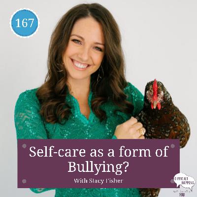167 Self-care as a form of bullying? with Stacy Fisher
