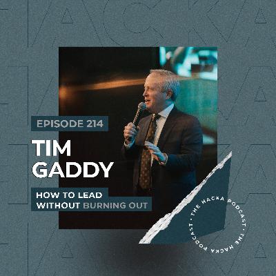 214. Tim Gaddy - How to Lead Without Burning Out