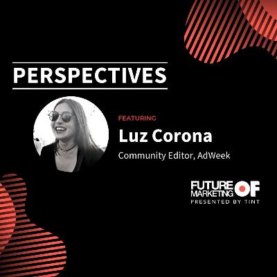 Perspectives ft. Luz Corona, Community Content Manager, AdWeek