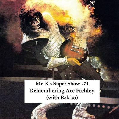 Episode 74: Mr. K's Super Show #74: Remembering Ace Frehley (with Bakko)