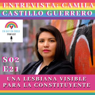 S02E21 Una Lesbiana Visible Para la Constituyente. Entrevista a Camila Castillo Guerrero