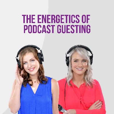 The Energetics of Podcast Guesting