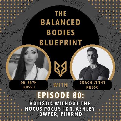 Ep. 80 - Holistic Without the Hocus Pocus | Dr. Ashley Dwyer, PharmD