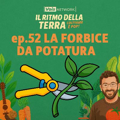 La forbice da potatura - ep.52 - Il ritmo della terra, coltivare è pop!