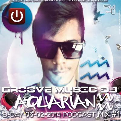 GROOVE MUSIC DJ - AQUARIAN B-DAY 06-02-2014 PODCAST MIX #1 GROOVE MUSIC DJ - AQUARIAN B-DAY 06-02-2014 PODCAST MIX #1