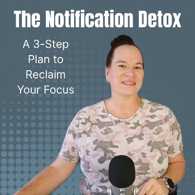 The Notification Detox: A 3-Step Plan to Reclaim Your Focus | The Rhonda Lavoie Podcast Ep. 9