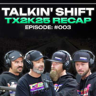 TX2K25 Favorite Moments + Texas Streets are BACK?! (Talkin' Shift EP 003)