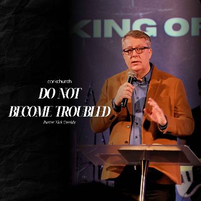 Do Not Become Troubled | Pastor Nick Cassidy