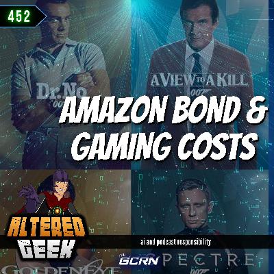 Amazon's James Bond Debacle, Increased Gaming Costs & Podcasting Responsibly