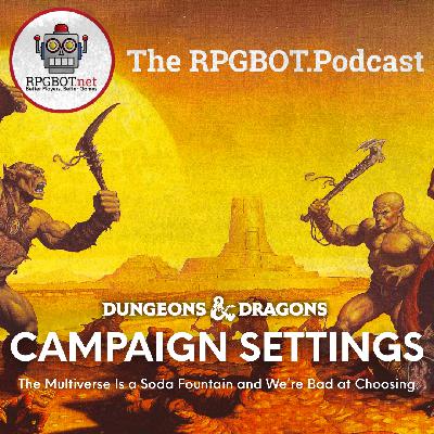 D&D CAMPAIGN SETTINGS - The Multiverse is a Soda Fountain and We're Bad at Choosing D&D CAMPAIGN SETTINGS - The Multiverse is a Soda Fountain and We're Bad at Choosing
