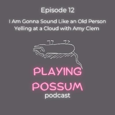 Episode 12: I Am Gonna Sound Like an Old Person Yelling at a Cloud with Amy Clem