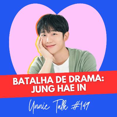 BATALHA DE DORAMAS: JUNG HAE IN | UNNIE TALK #149