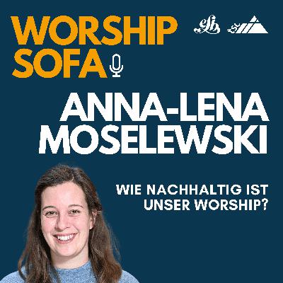 Anna-Lena Moselewski: Wie nachhaltig ist unser Worship? Anna-Lena Moselewski: Wie nachhaltig ist unser Worship?