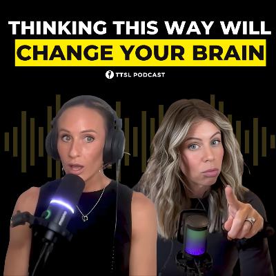 S13 EP2: Thinking This Way Will Change Your Brain