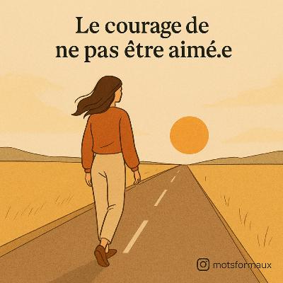 Le courage de ne pas être aimé.e