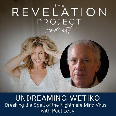 Episode 191: Paul Levy - Undreaming Wetiko: Breaking the Spell of the Nightmare Mind Virus