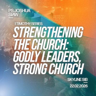 Godly Leaders, Strong Church - Strengthening the Church - Ps Joshua Siaw Godly Leaders, Strong Church - Strengthening the Church - Ps Joshua Siaw