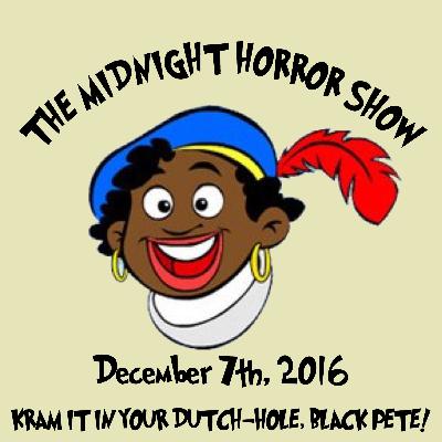 December 7th, 2016- Kram it in your dutch-hole, Black Pete! December 7th, 2016- Kram it in your dutch-hole, Black Pete!