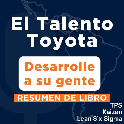 El Talento Toyota - Desarrolla a tu gente (Resumen del Libro)