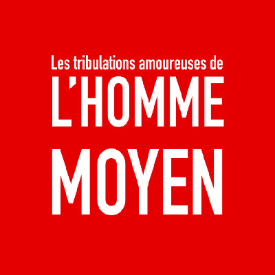 Les tribulations amoureuses de l'homme moyen - TOTALE Les tribulations amoureuses de l'homme moyen - TOTALE