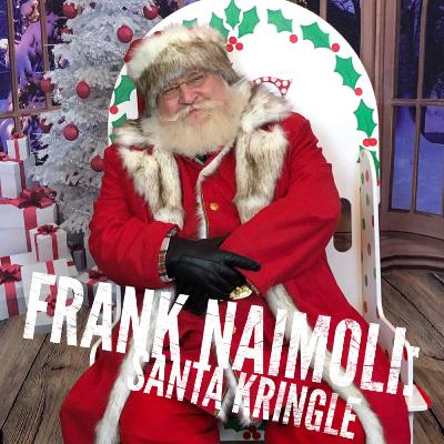 Episode 29: Frank Naimoli- Santa Kringle