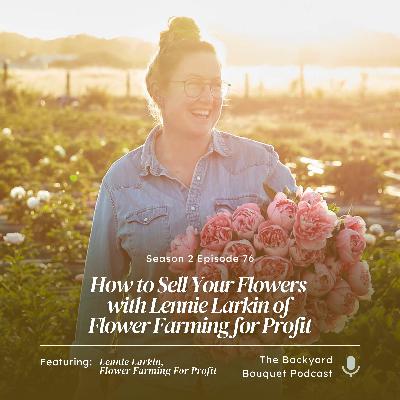 Ep.76: How to Sell Your Flowers with Lennie Larkin of Flower Farming for Profit